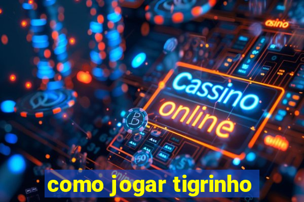 como jogar tigrinho