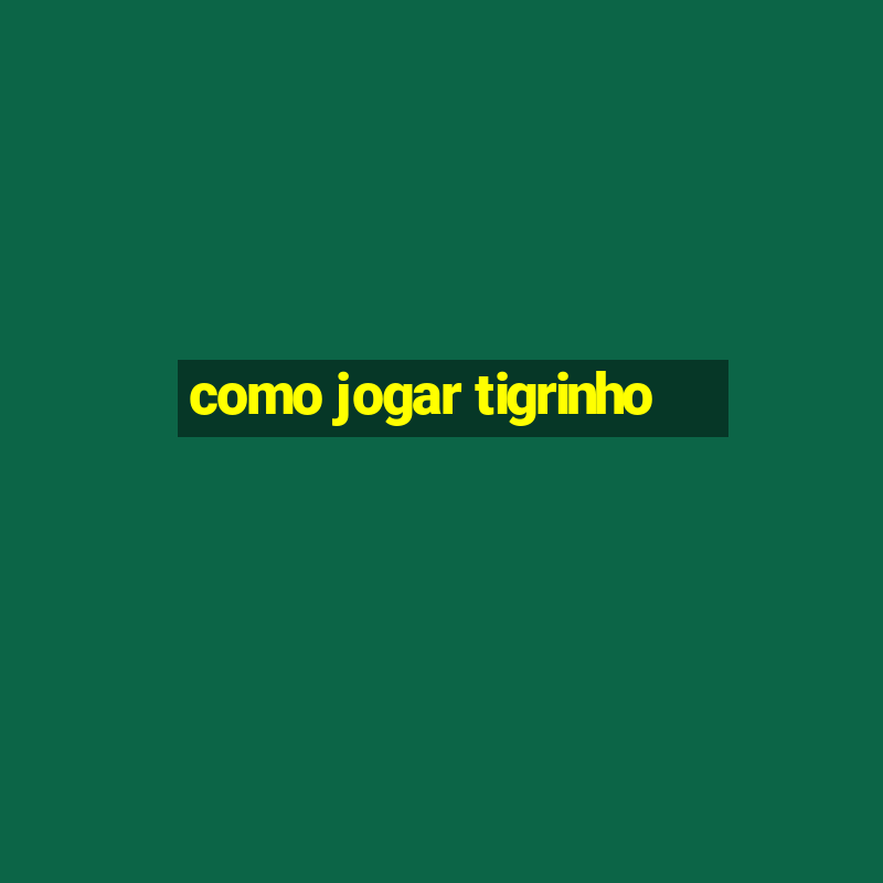 como jogar tigrinho