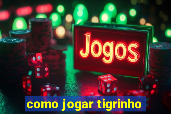 como jogar tigrinho