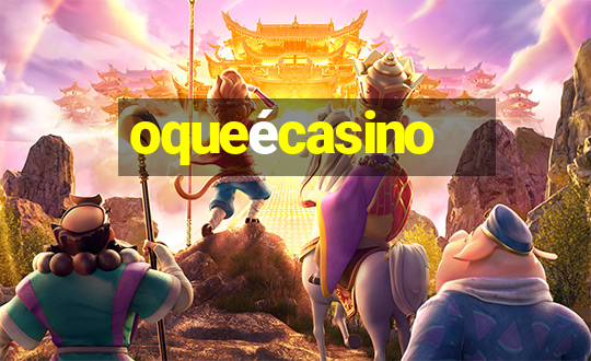 oqueécasino