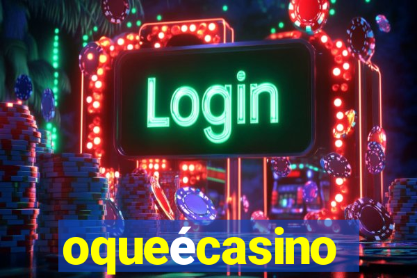 oqueécasino