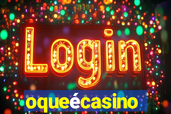 oqueécasino