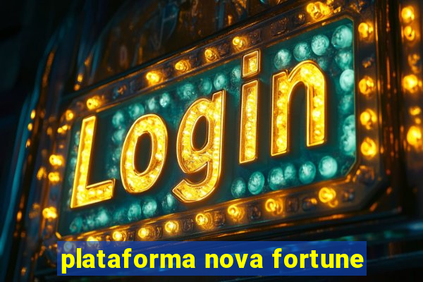 plataforma nova fortune