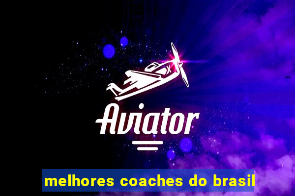 melhores coaches do brasil