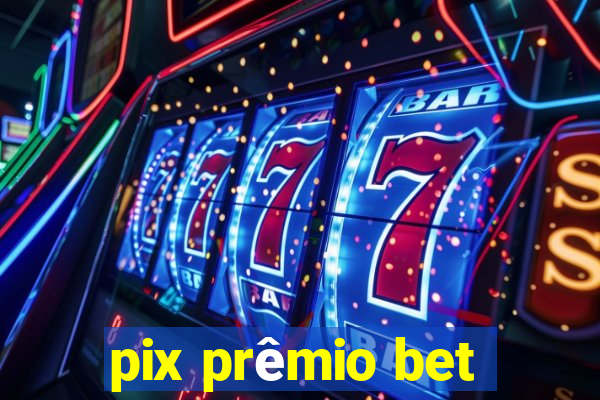 pix prêmio bet