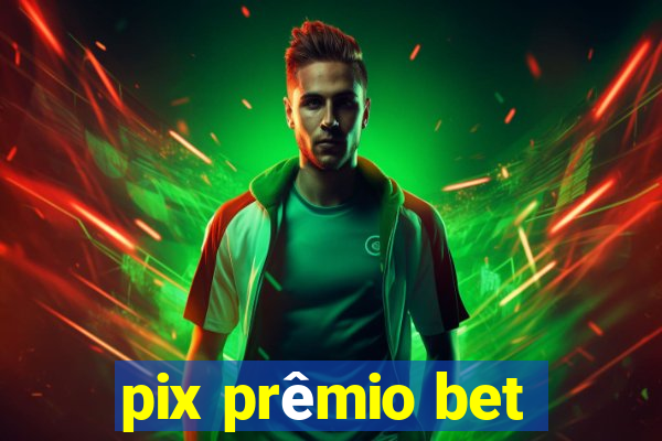 pix prêmio bet