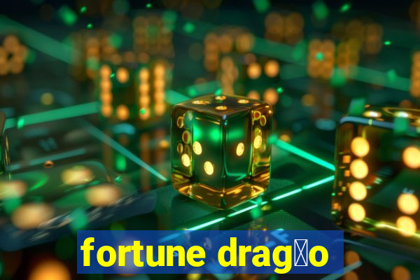 fortune drag茫o