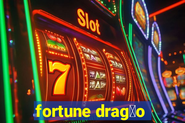 fortune drag茫o