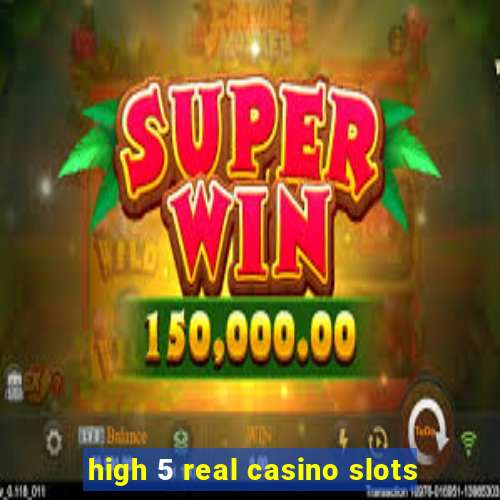 high 5 real casino slots