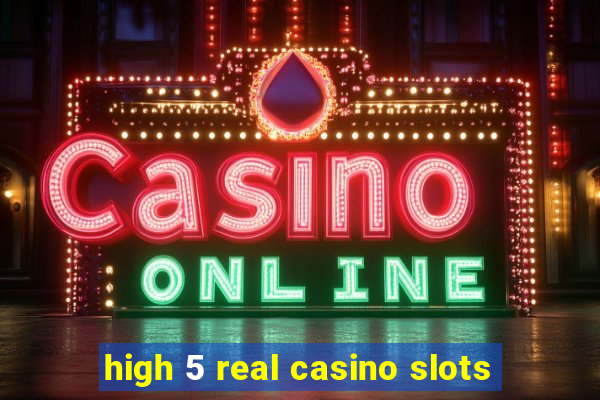 high 5 real casino slots