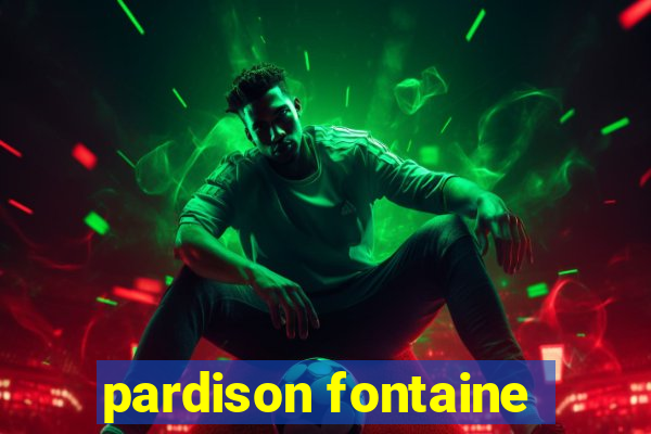 pardison fontaine