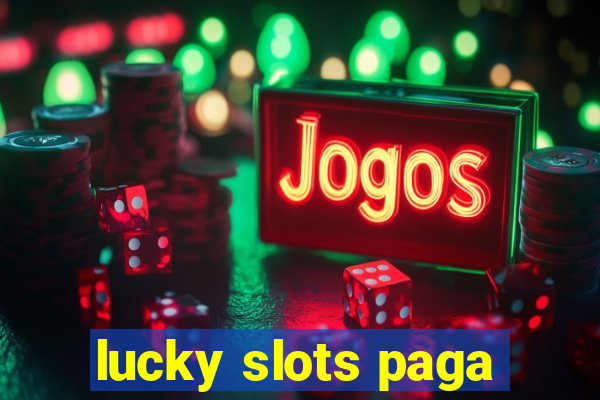 lucky slots paga