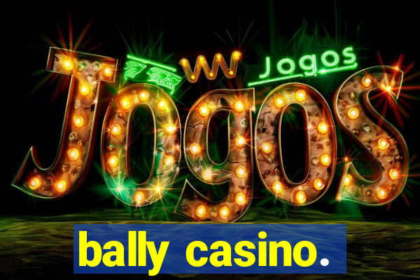 bally casino.