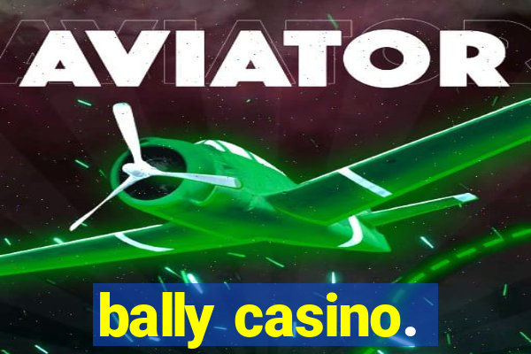 bally casino.