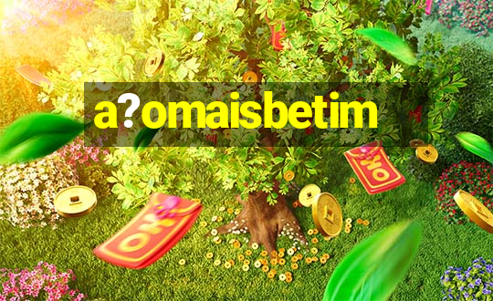 a?omaisbetim