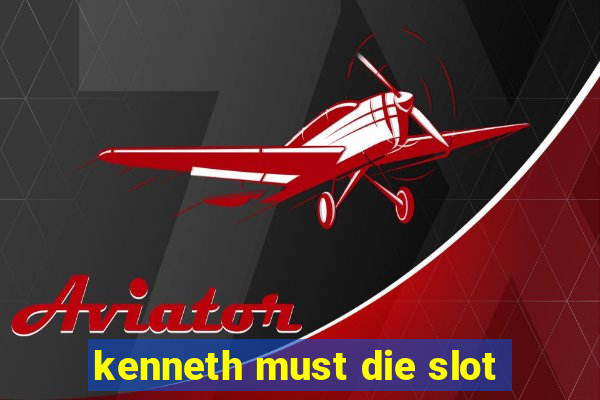 kenneth must die slot