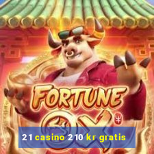 21 casino 210 kr gratis