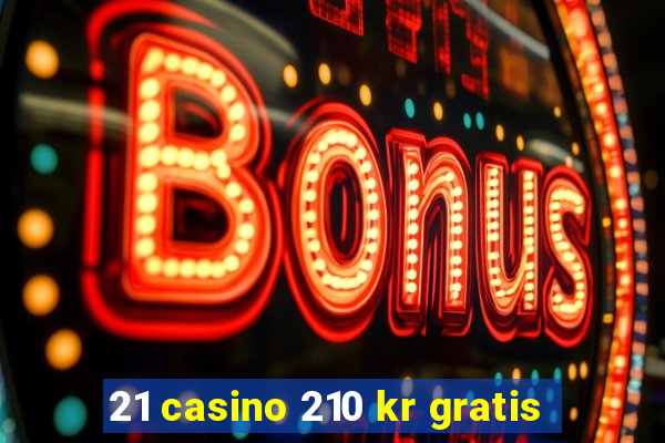 21 casino 210 kr gratis