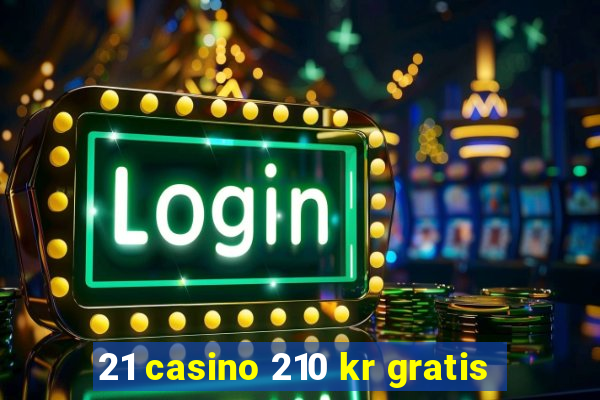 21 casino 210 kr gratis