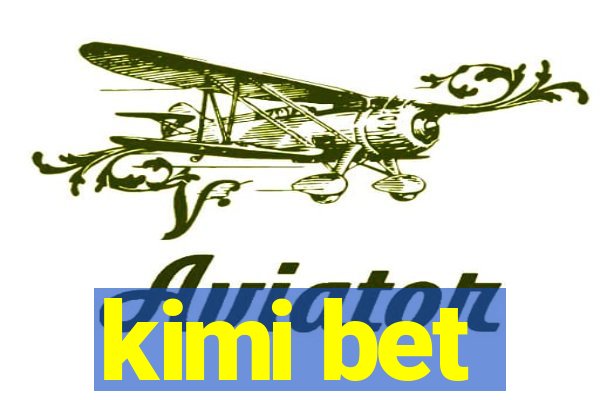 kimi bet