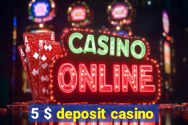 5 $ deposit casino