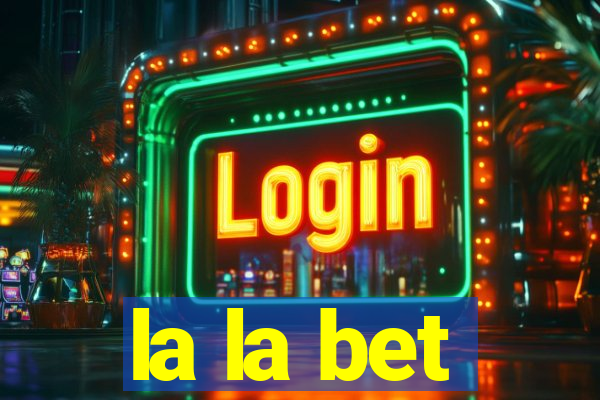 la la bet