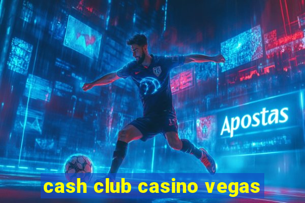 cash club casino vegas