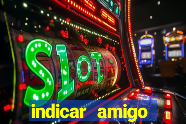 indicar amigo estrela bet