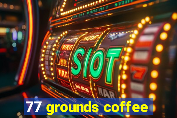 77 grounds coffee