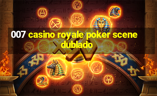 007 casino royale poker scene dublado