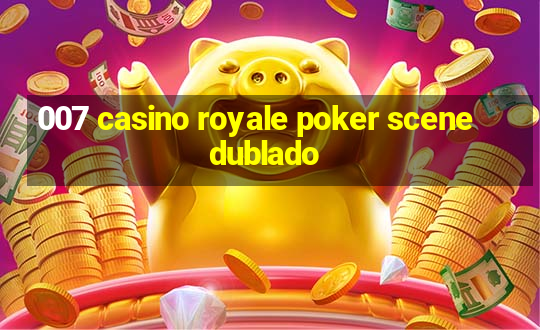 007 casino royale poker scene dublado