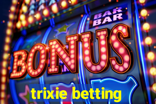 trixie betting