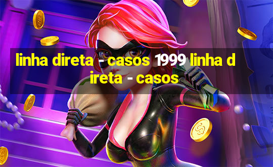 linha direta - casos 1999 linha direta - casos