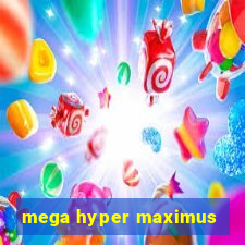 mega hyper maximus