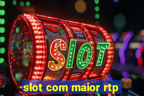 slot com maior rtp