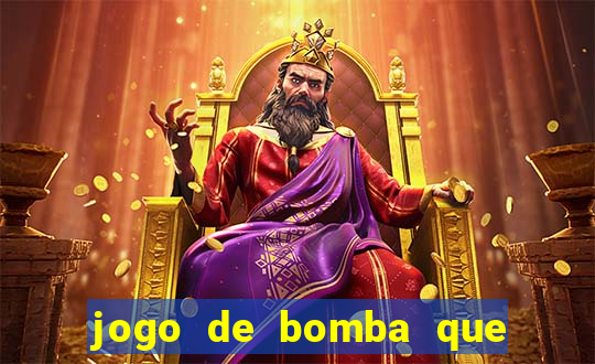 jogo de bomba que ganha dinheiro