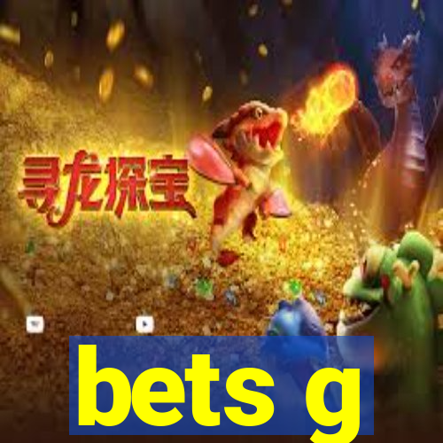 bets g