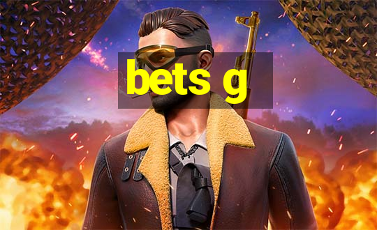 bets g