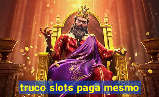 truco slots paga mesmo