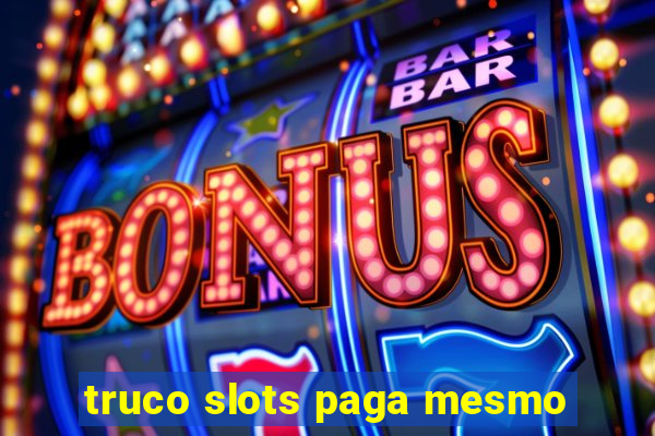 truco slots paga mesmo