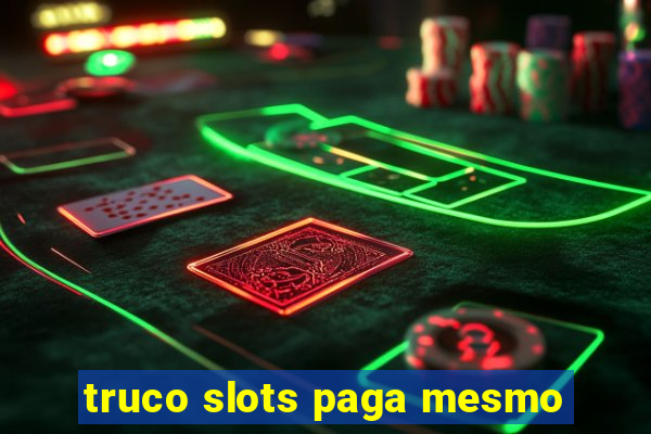 truco slots paga mesmo