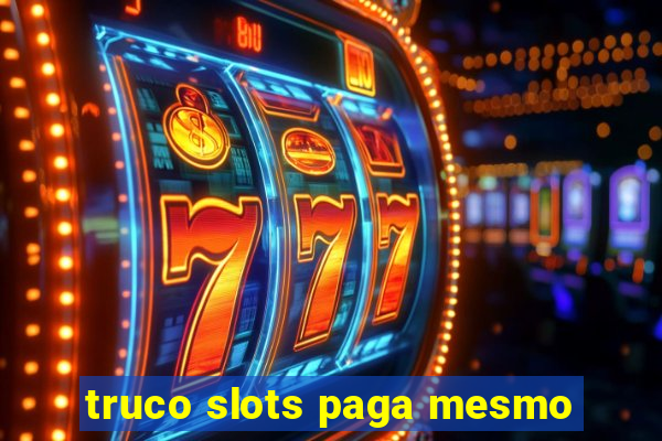 truco slots paga mesmo