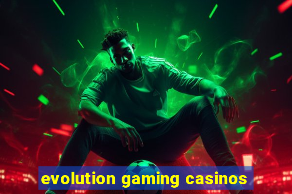 evolution gaming casinos