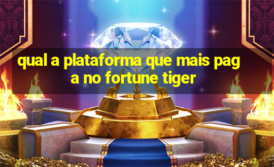 qual a plataforma que mais paga no fortune tiger