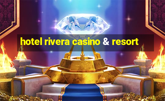 hotel rivera casino & resort