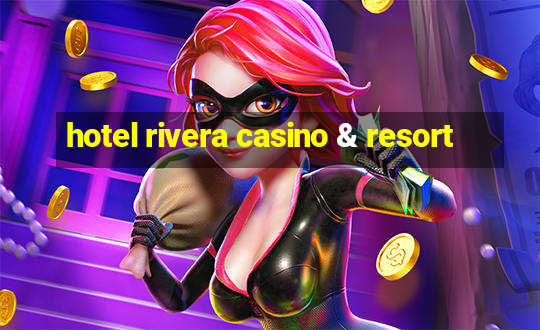 hotel rivera casino & resort