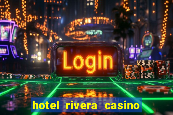 hotel rivera casino & resort