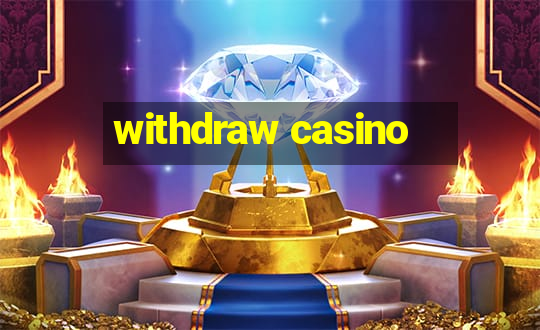 withdraw casino