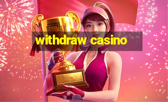 withdraw casino