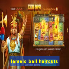 lamelo ball haircuts